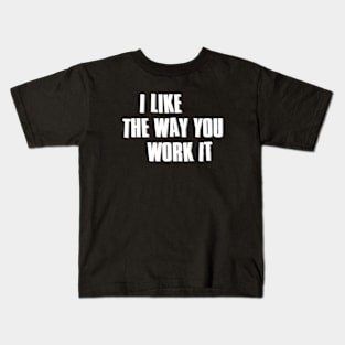 I Like The Way You Work It // Ver.2 Kids T-Shirt